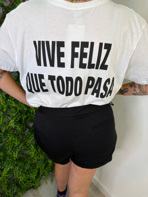 T-SHIRT “ VIVE FELIZ QUE TODO PASA “